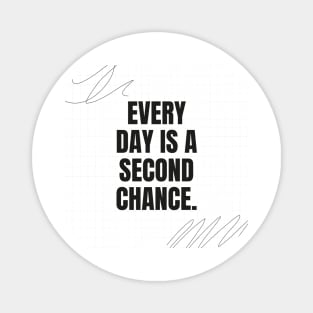 "Every day is a second chance." Motivational Quote Magnet